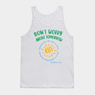 Don't Worry About Tomorrow. Tomorrow will take care of itself. Bible verse - Matthew 6:34. Tank Top